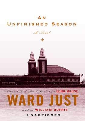 Title details for An Unfinished Season by Ward Just - Available